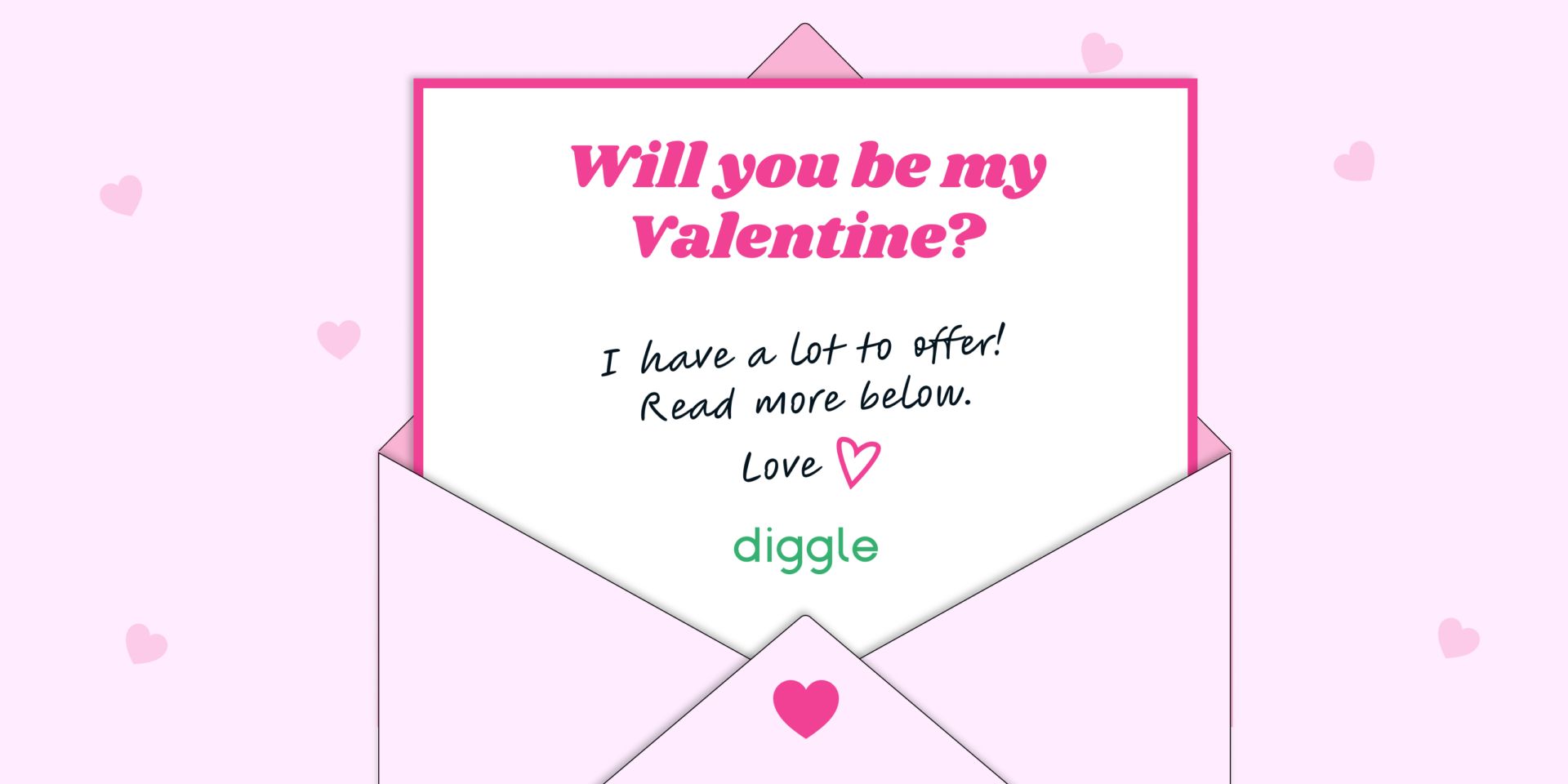 Will you be my valentine? Pink letter from Diggle saying it has a lot to offer.